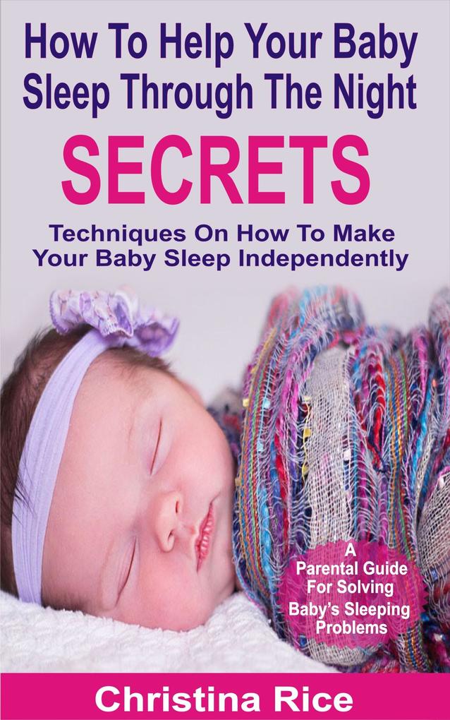 How To Help Your Baby Sleep Through The Night Secrets