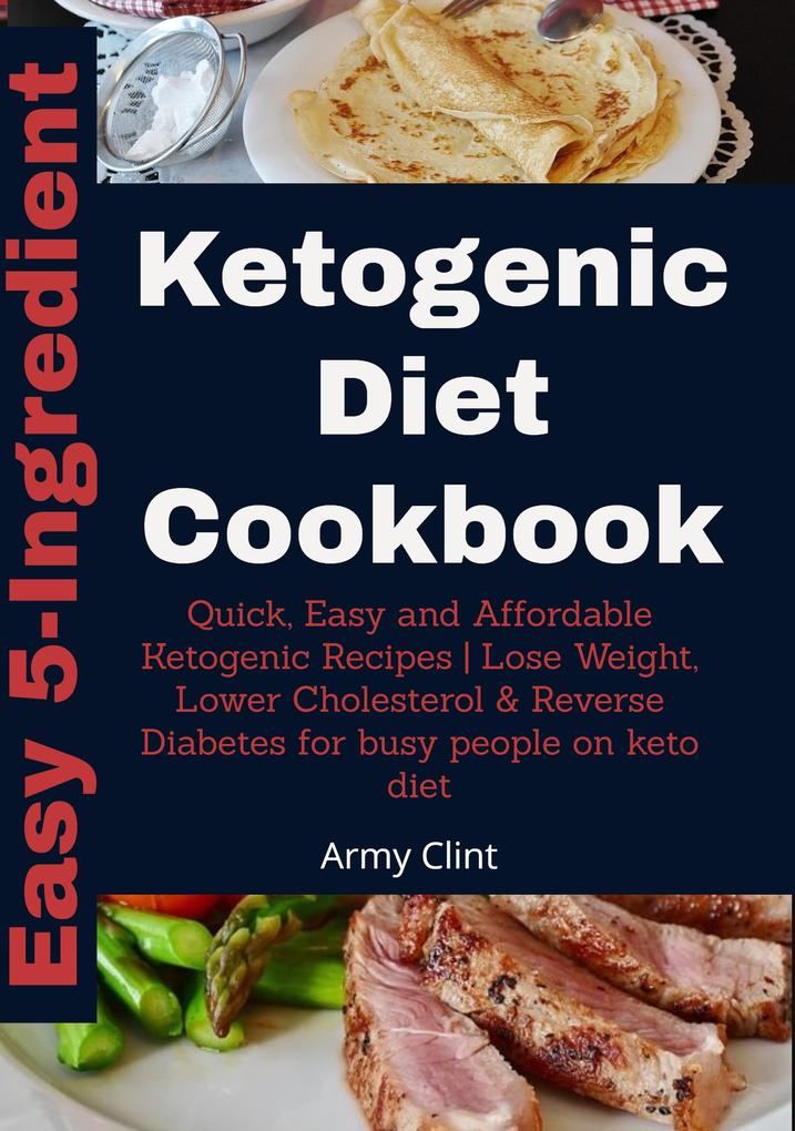 Easy 5 Ingredient Ketogenic Diet Cookbook