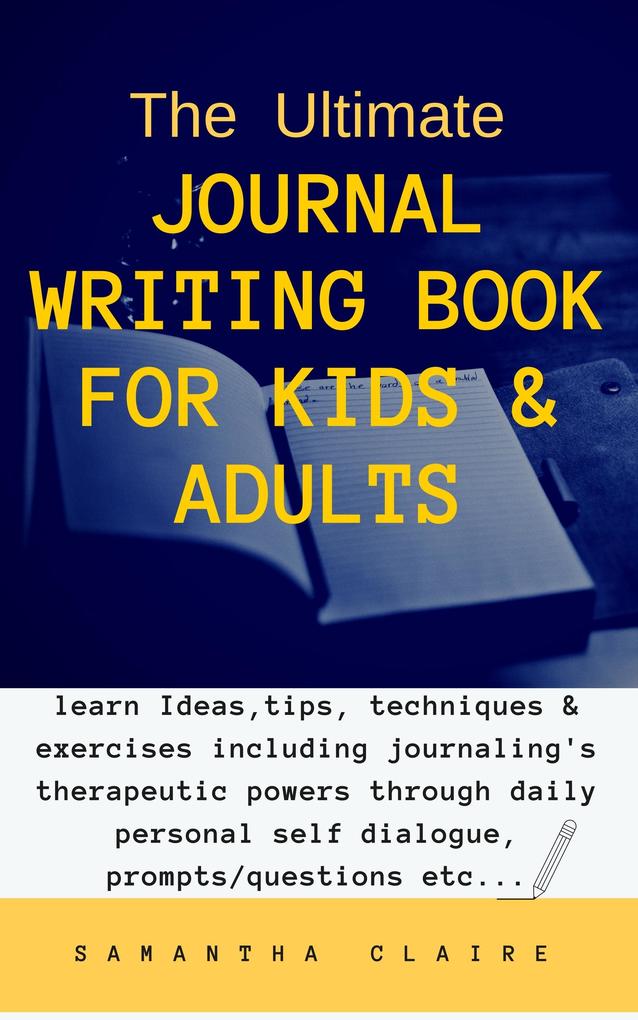The Ultimate Journal Writing Book for Kids & Adults