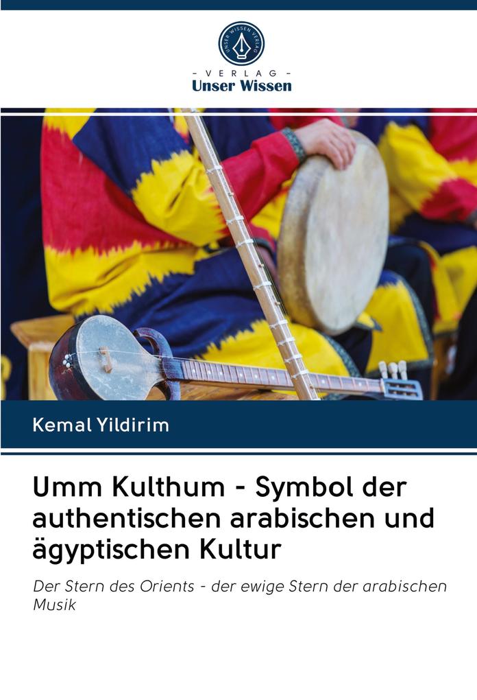 Umm Kulthum - Symbol der authentischen arabischen und ägyptischen Kultur