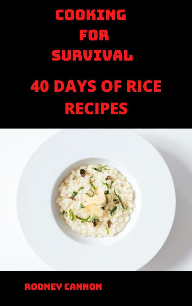 Cooking for Survival 40 Days of Rice Recipes