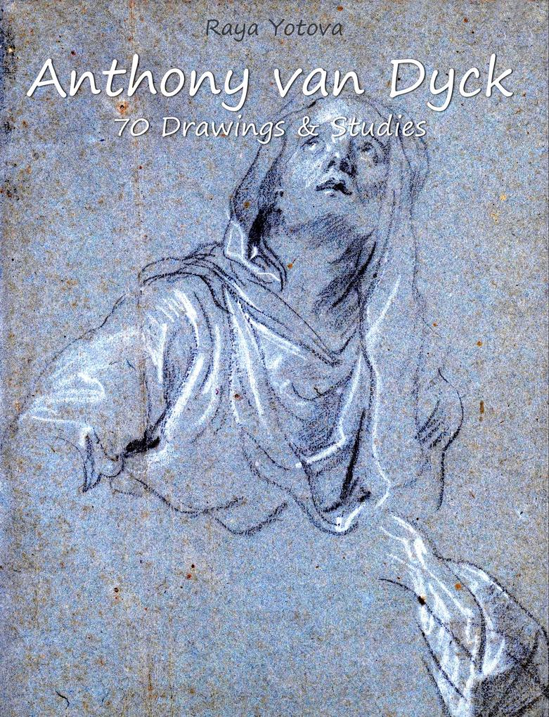 Anthony van Dyck: 70 Drawings & Studies