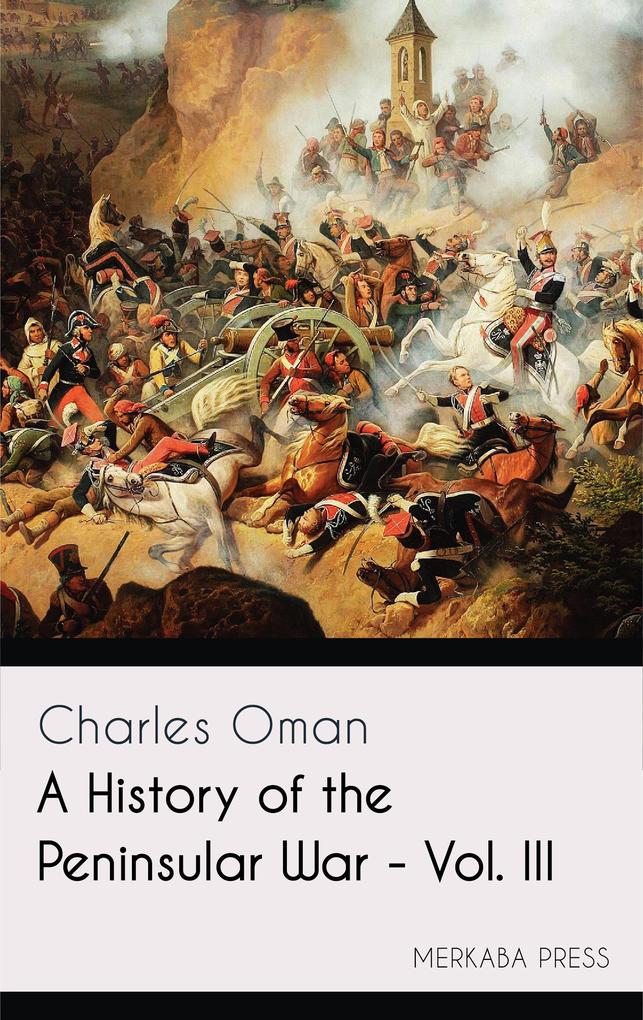 A History of the Peninsular War - Vol. III