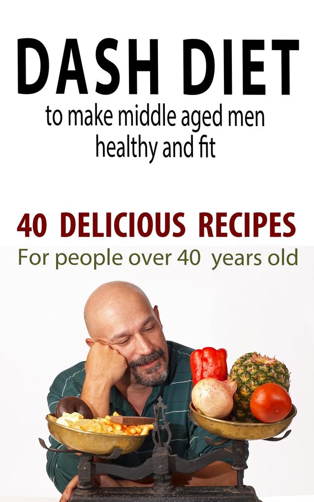 Dash Diet to Make Middle Aged People Healthy and Fit!