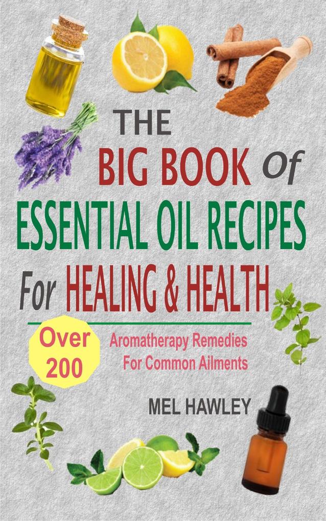 The Big Book Of Essential Oil Recipes For Healing & Health