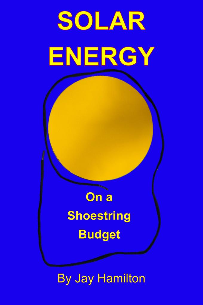 Solar Energy On A Shoestring Budget