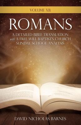 Volume VI: Romans A Detailed Bible Greek Translation with A Free Will Baptist‘s Church Sunday School Analysis