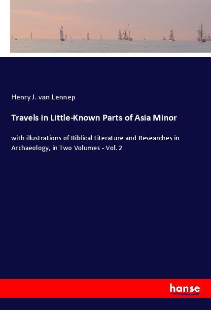 Travels in Little-Known Parts of Asia Minor