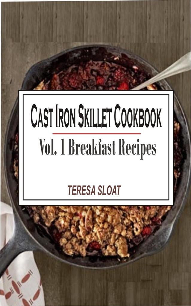 Cast Iron Skillet Cookbook Vol. 1 Breakfast Recipes