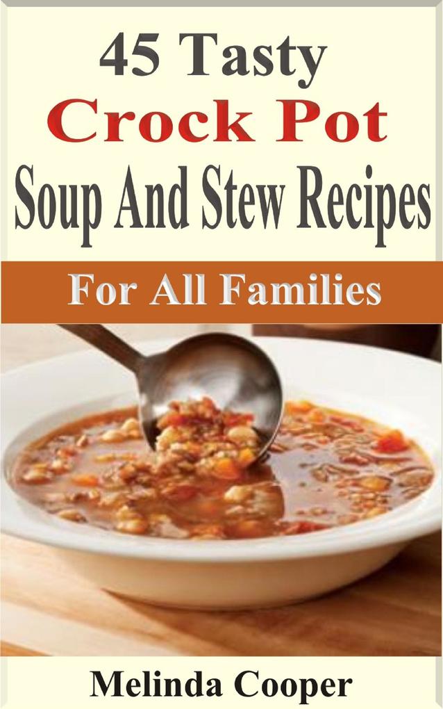 45 Tasty Crock Pot Soups And Stews Recipes