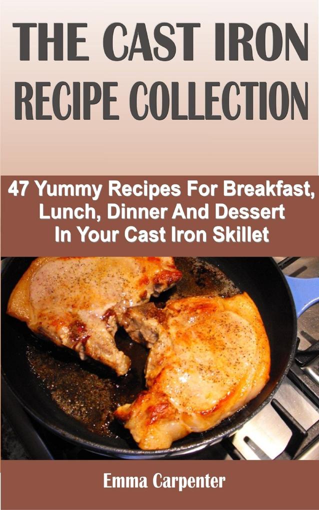 The Cast Iron Recipe Collection