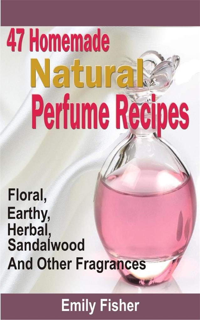 47 Homemade Natural Perfume Recipes