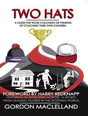 Two Hats A guide for those coaching or thinking of coaching their own children