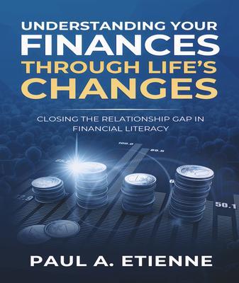 UNDERSTANDING YOUR FINANCES THROUGH LIFE‘S CHANGES