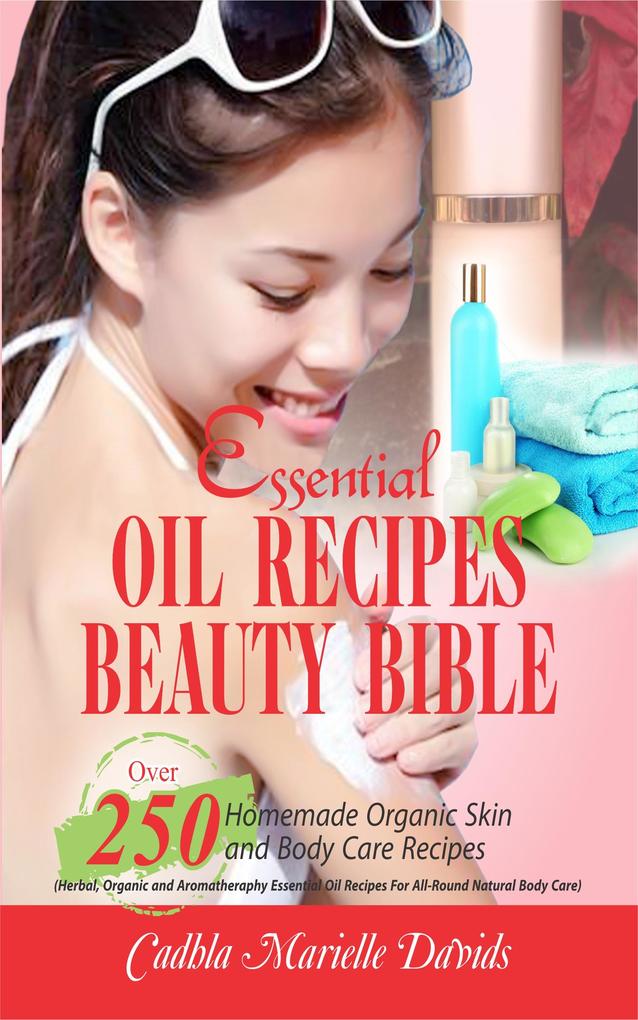 Essential Oil Recipes Beauty Bible