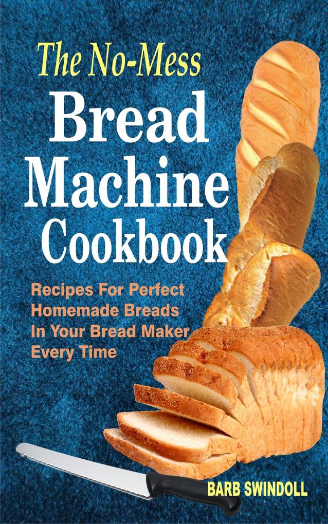 The No-Mess Bread Machine Cookbook