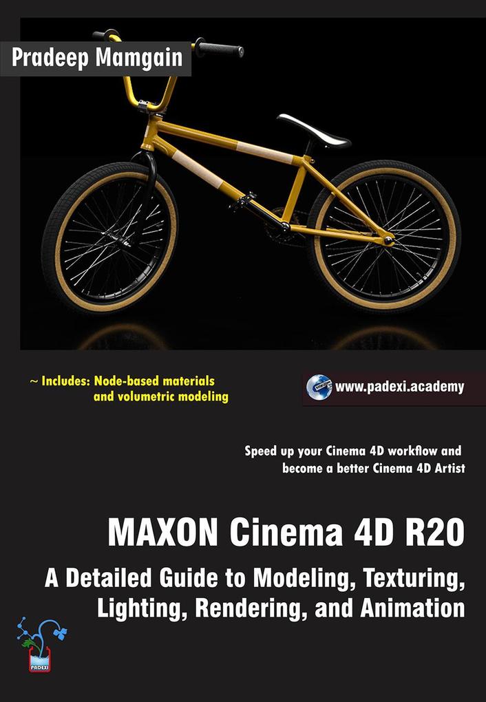 MAXON Cinema 4D R20: A Detailed Guide to Modeling Texturing Lighting Rendering and Animation