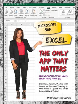 Microsoft 365 Excel: The Only App That Matters: Calculations Analytics Modeling Data Analysis and Dashboard Reporting for the New Era of Dynamic Da