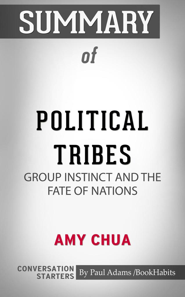 Summary of Political Tribes: Group Instinct and the Fate of Nations