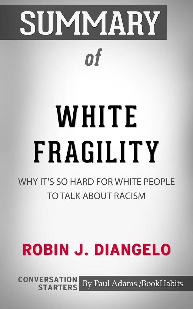 Summary of White Fragility: Why It‘s So Hard for White People to Talk About Racism