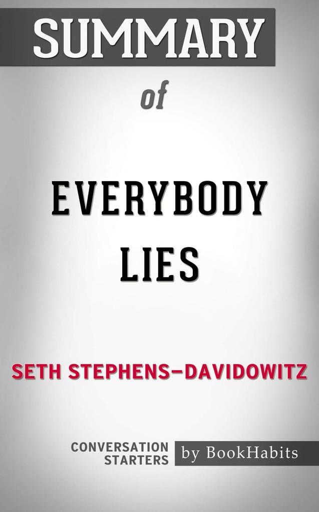 Summary of Everybody Lies: Big Data New Data and What the Internet Can Tell Us About Who We Really Are