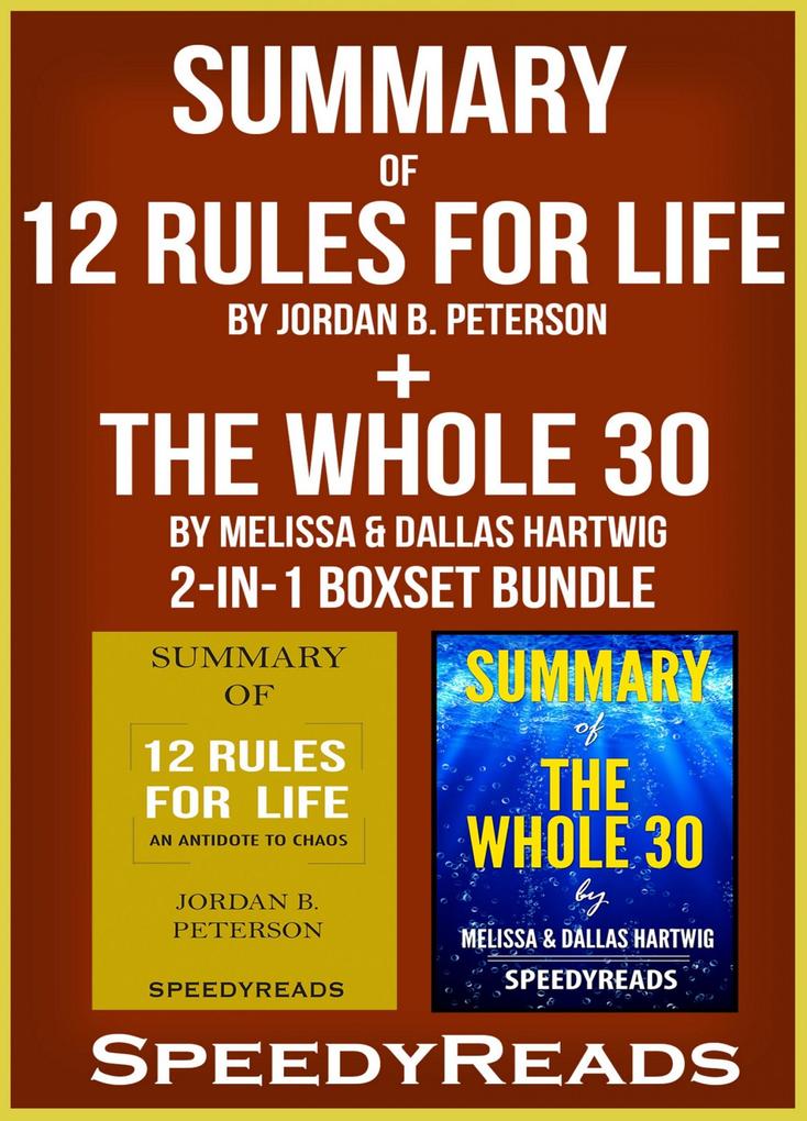 Summary of 12 Rules for Life: An Antidote to Chaos by Jordan B. Peterson + Summary of The Whole 30 by Melissa & Dallas Hartwig 2-in-1 Boxset Bundle