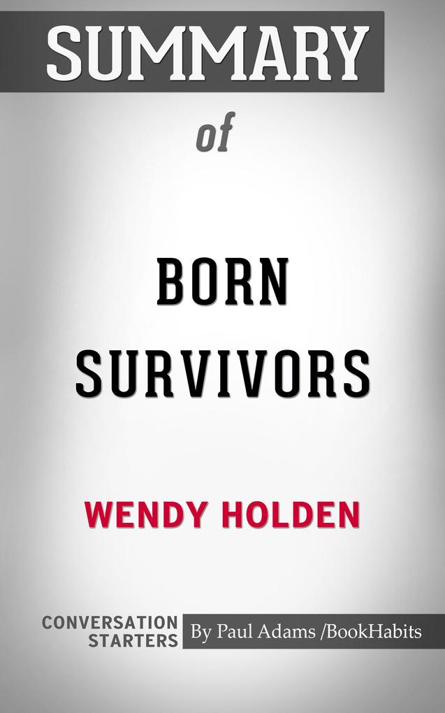 Summary of Born Survivors: Three Young Mothers and Their Extraordinary Story of Courage Defiance and Hope