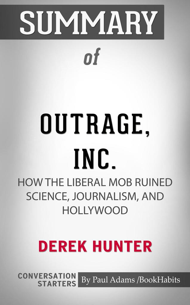 Summary of Outrage Inc.: How the Liberal Mob Ruined Science Journalism and Hollywood