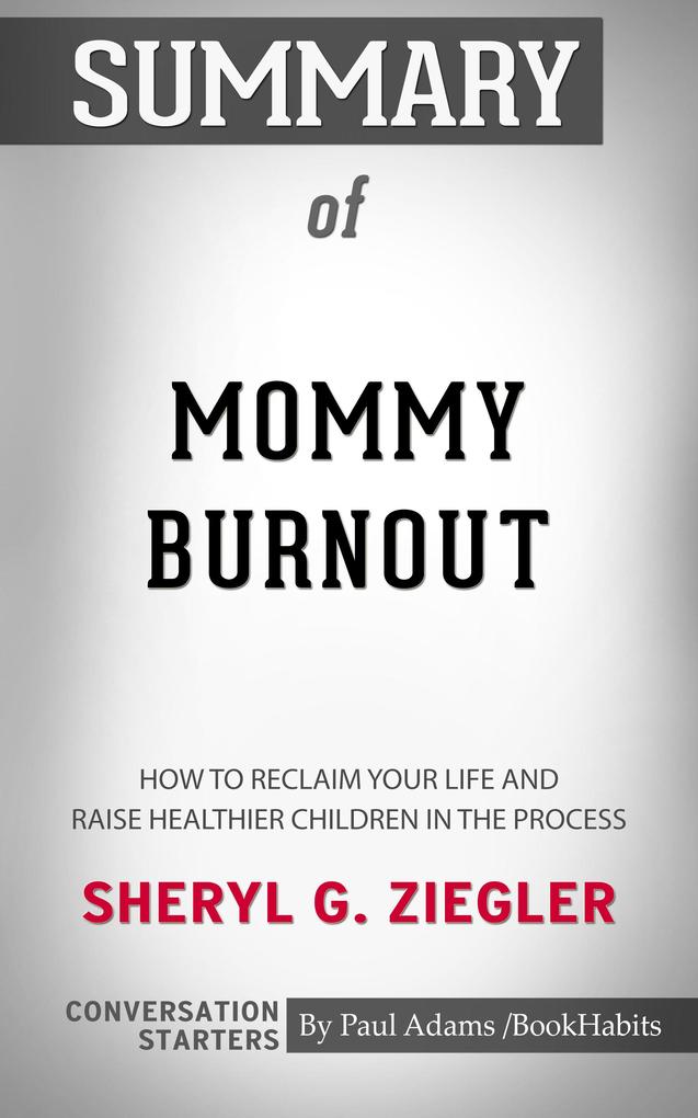 Summary of Mommy Burnout: How to Reclaim Your Life and Raise Healthier Children in the Process