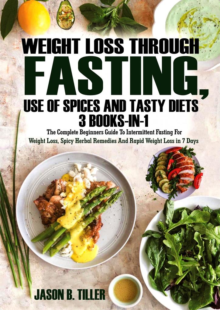 Weight Loss Through Fasting Use of Spices and Tasty Diets 3 Books in 1