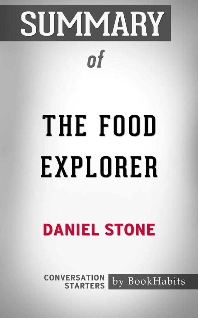 Summary of The Food Explorer: The True Adventures of the Globe-Trotting Botanist Who Transformed What America Eats