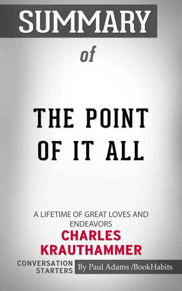 Summary of The Point of It All: A Lifetime of Great Loves and Endeavors