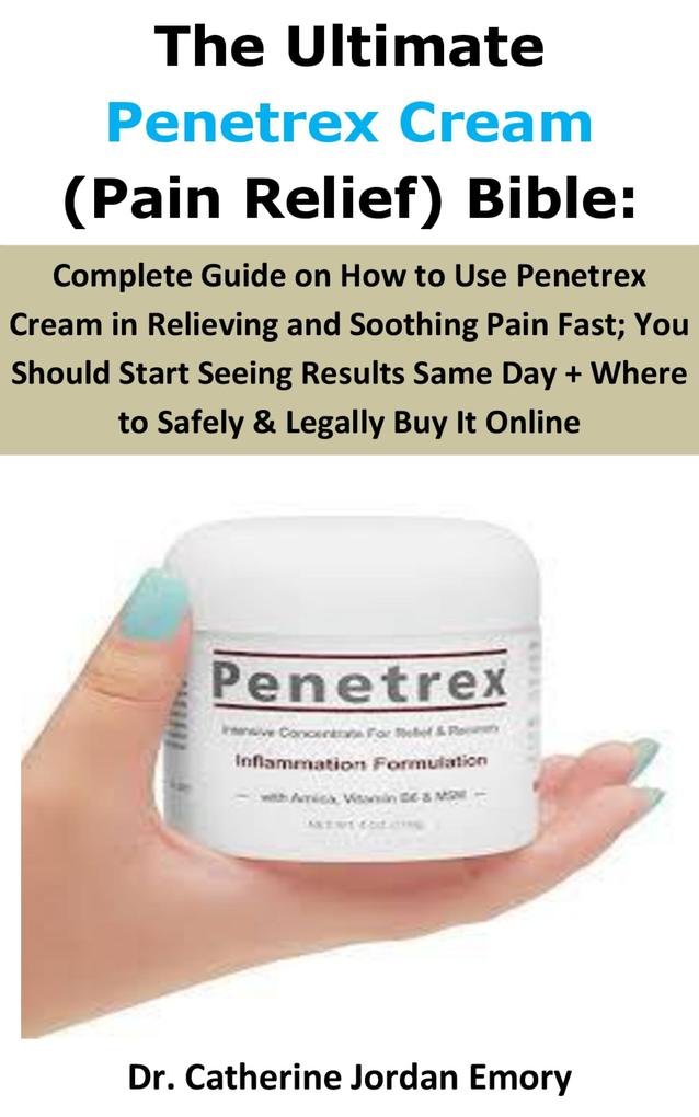 The Ultimate Penetrex Cream (Pain Relief) Bible: