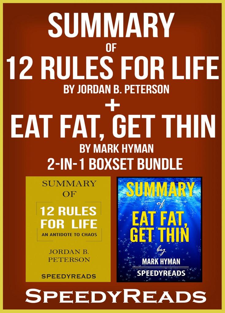 Summary of 12 Rules for Life: An Antidote to Chaos by Jordan B. Peterson + Summary of Eat Fat Get Thin by Mark Hyman 2-in-1 Boxset Bundle
