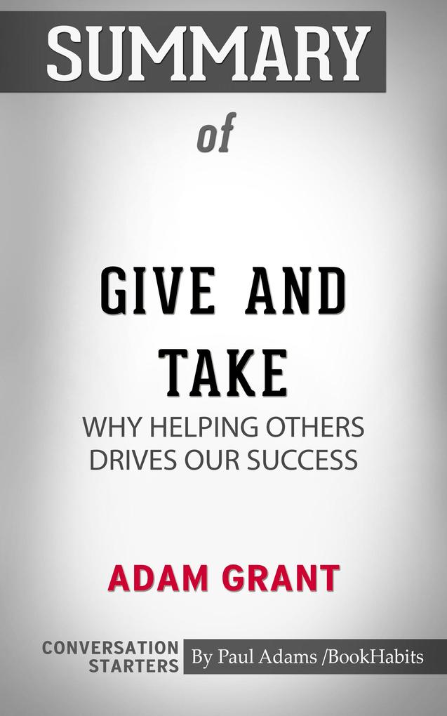 Summary of Give and Take: Why Helping Others Drives Our Success