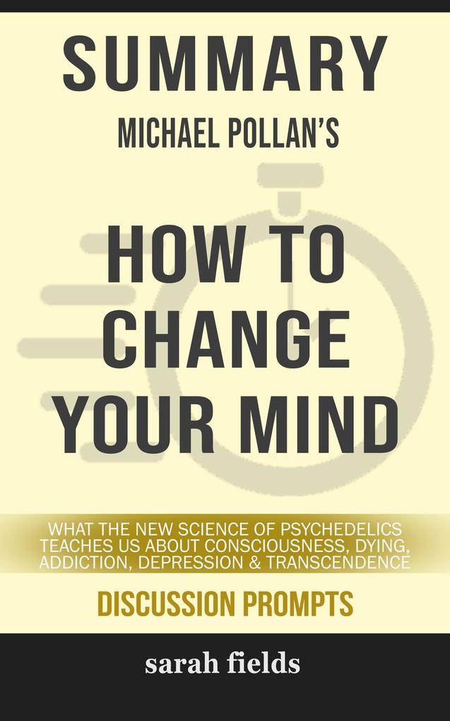 Summary: Michael Pollan‘s How to Change Your Mind