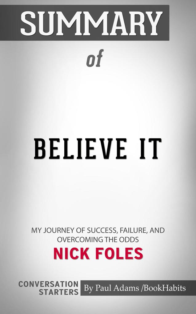 Summary of Believe It: My Journey of Success Failure and Overcoming the Odds