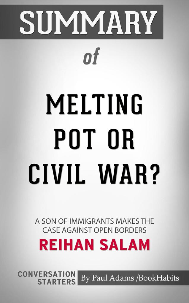 Summary of Melting Pot or Civil War?: A Son of Immigrants Makes the Case Against Open Borders