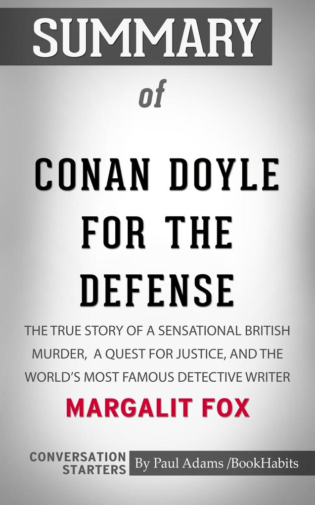 Summary of Conan Doyle for the Defense: The True Story of a Sensational British Murder a Quest for Justice and the World‘s Most Famous Detective Writer