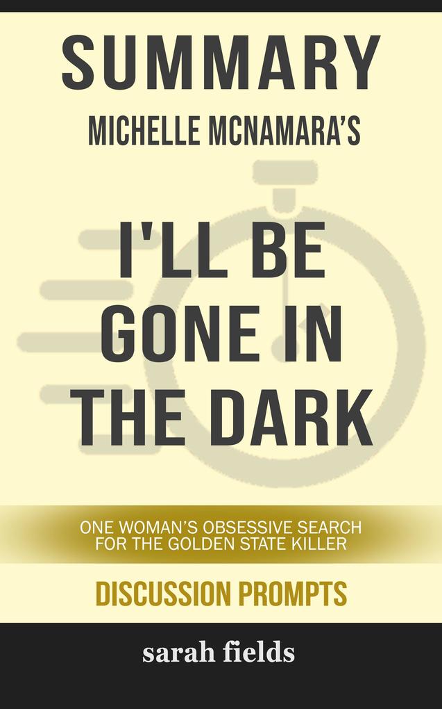 Summary: Michelle McNamara‘s I‘ll Be Gone in the Dark