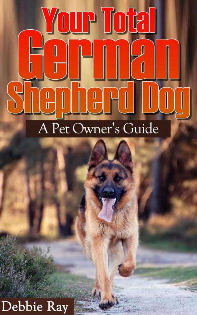 Your Total German Shepherd Dog A Pet Owner‘s Guide