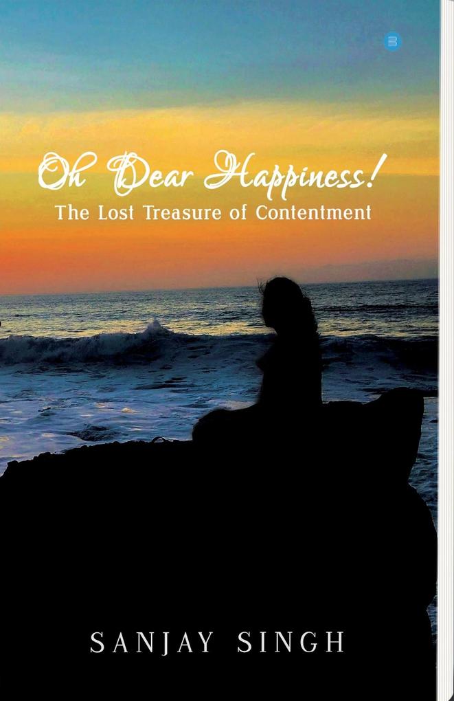 Oh Dear Happiness! The lost treasure of contentment
