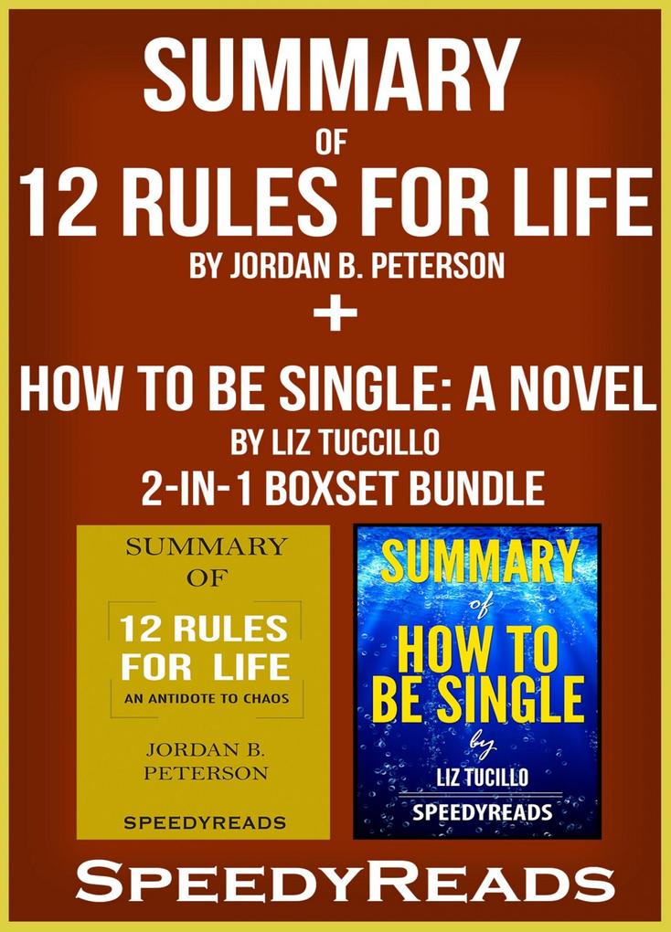 Summary of 12 Rules for Life: An Antidote to Chaos by Jordan B. Peterson + Summary of How To Be Single: A Novel by Liz Tuccillo 2-in-1 Boxset Bundle