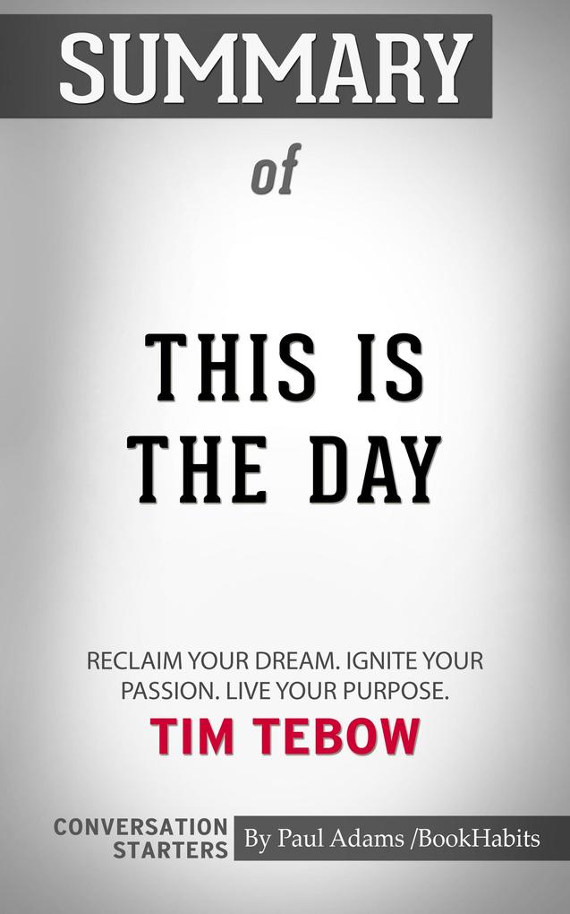 Summary of This Is the Day: Reclaim Your Dream. Ignite Your Passion. Live Your Purpose.