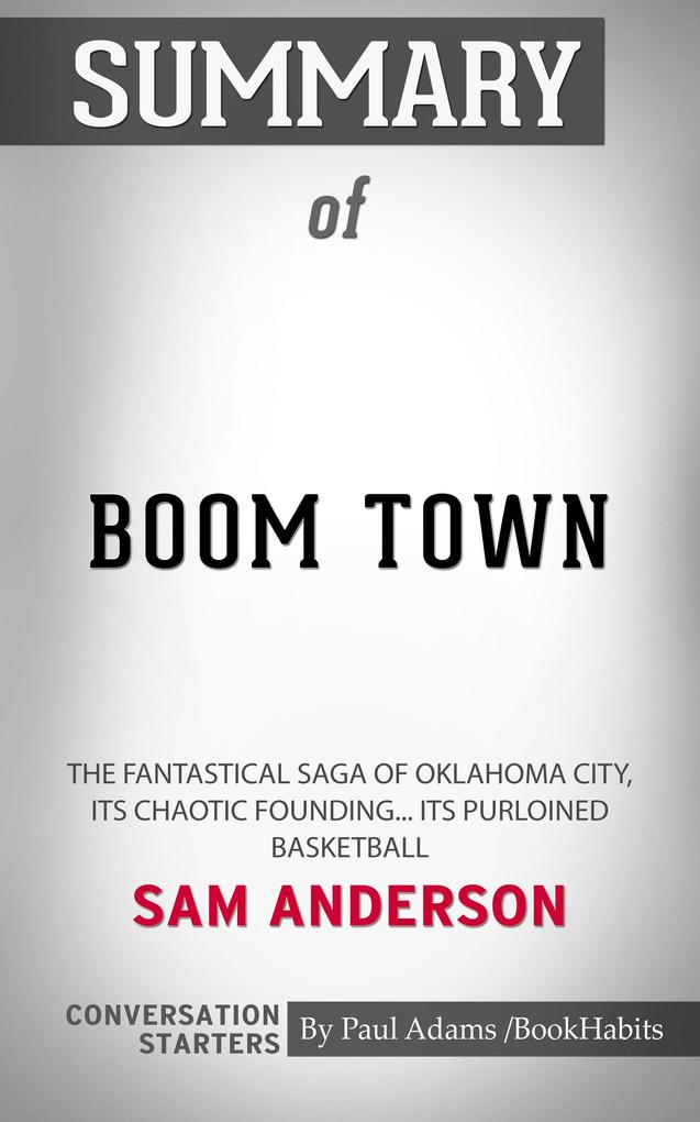 Summary of Boom Town: The Fantastical Saga of Oklahoma City its Chaotic Founding... its Purloined Basketball