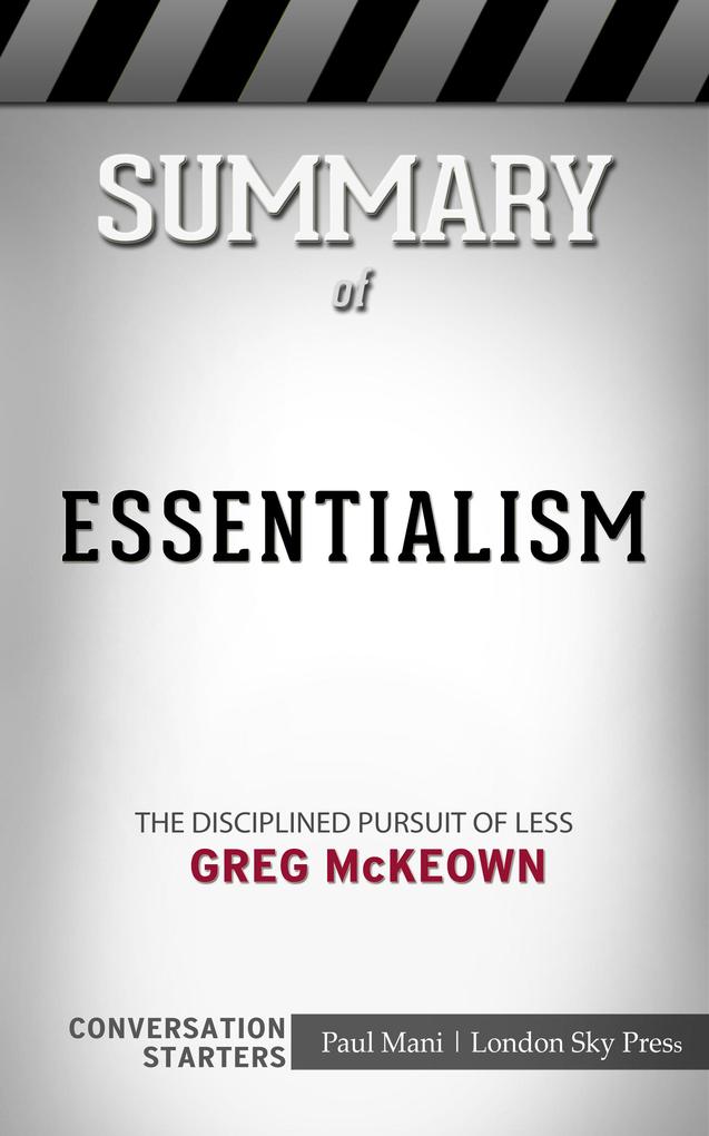 Summary of Essentialism: The Disciplined Pursuit of Less: Busy Readers Conversation Starters