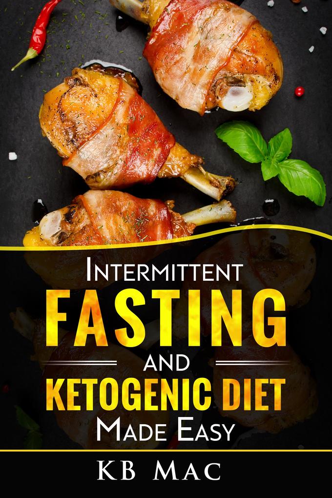 Intermittent Fasting and Ketogenic Diet Made Easy