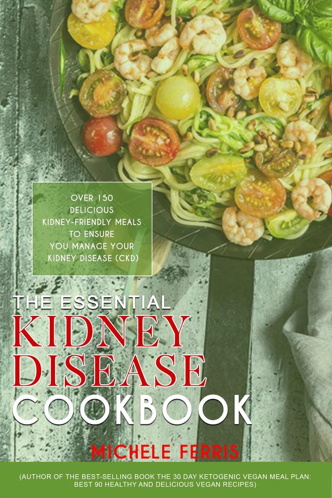 The Essential Kidney Disease Cookbook