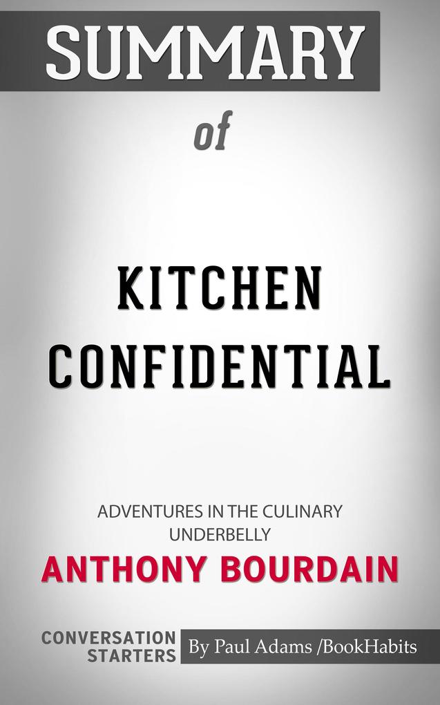 Summary of Kitchen Confidential: Adventures in the Culinary Underbelly