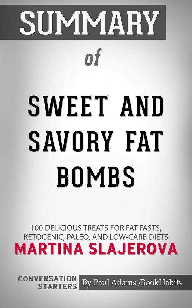 Summary of Sweet and Savory Fat Bombs: 100 Delicious Treats for Fat Fasts Ketogenic Paleo and Low-Carb Diets